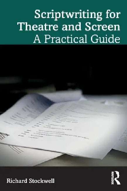 Scriptwriting for Theatre and Screen: A Practical Guide by Richard Stockwell