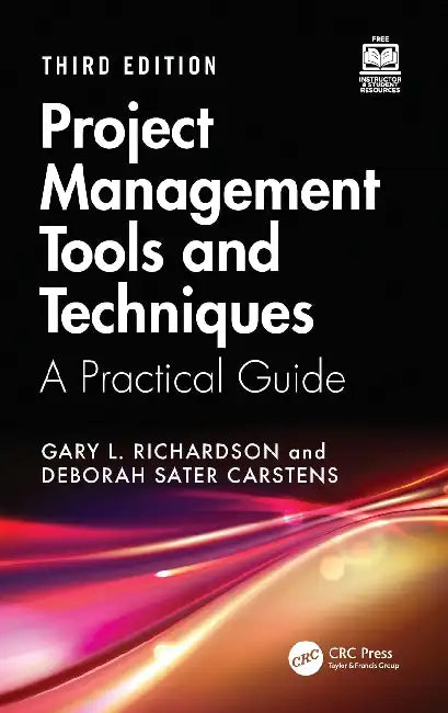 Project Management Tools and Techniques: A Practical Guide by Gary L. Richardson
