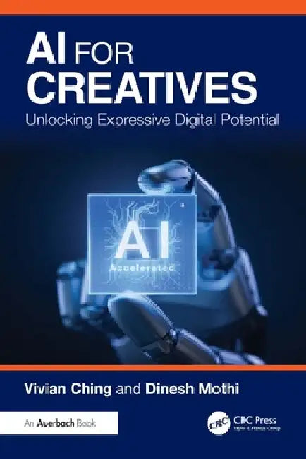 AI for Creatives: Unlocking Expressive Digital Potential by Vivian Ching
