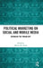 Political Marketing on Social and Mobile Media: Remaking the Paradigm? by Melissa M. Smith