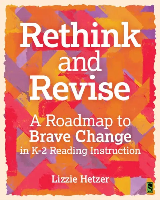 Rethink and Revise: A Roadmap to Brave Change in K-2 Reading Instruction by Lizzie Hetzer