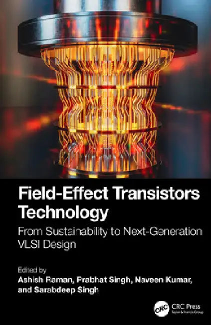 Field-Effect Transistors Technology: From Sustainability to Next-Generation VLSI Design by Ashish Raman