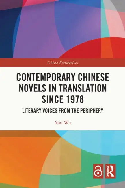 Contemporary Chinese Novels in Translation since 1978: Literary Voices from the Periphery by Yun Wu