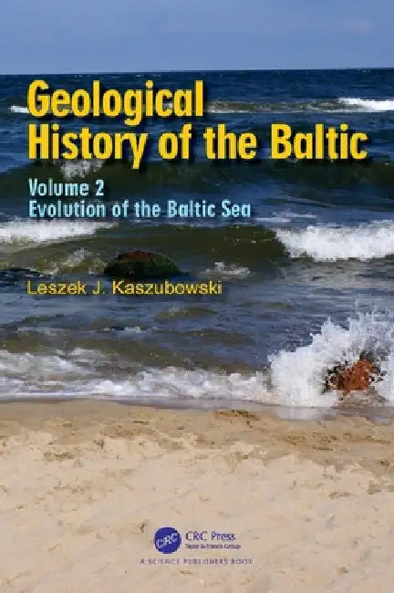 Geological History of the Baltic: Volume 2: Evolution of the Baltic Sea by Leszek J. Kaszubowski