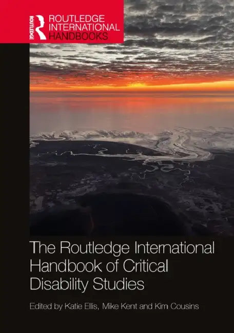 The Routledge International Handbook of Critical Disability Studies by Katie Ellis