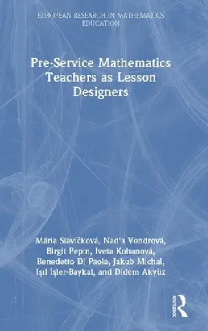 Pre-Service Mathematics Teachers as Lesson Designers by Mária Slavíčková, Nad'a Vondrová, Birgit Pepin