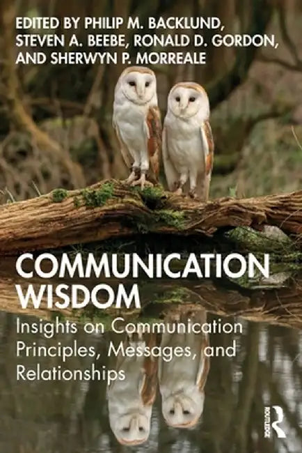 Communication Wisdom: Insights on Communication Principles, Messages, and Relationships by Philip Backlund