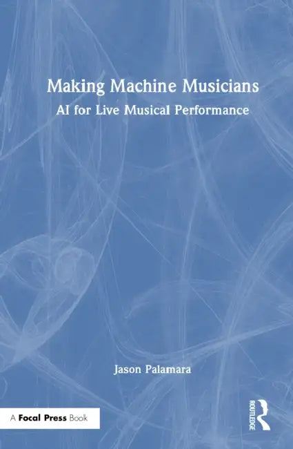 Making Machine Musicians by Jason Palamara