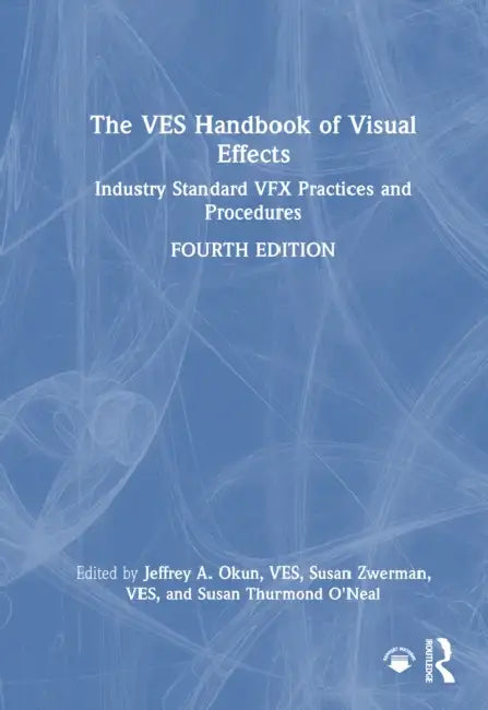 The Ves Handbook of Visual Effects: Industry Standard Vfx Practices and Procedures by Jeffrey A. Okun Ves, Susan Zwerman Ves, Susan Thurmond O'Neal