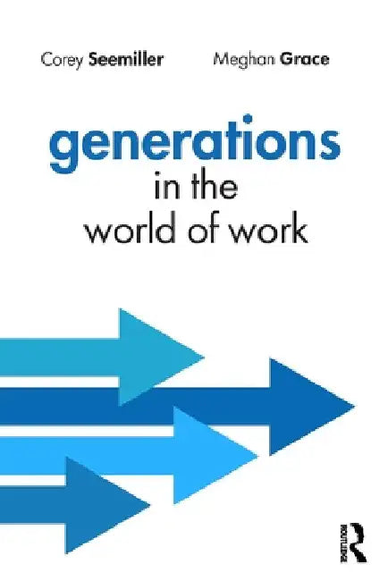 Generations in the World of Work by Corey Seemiller