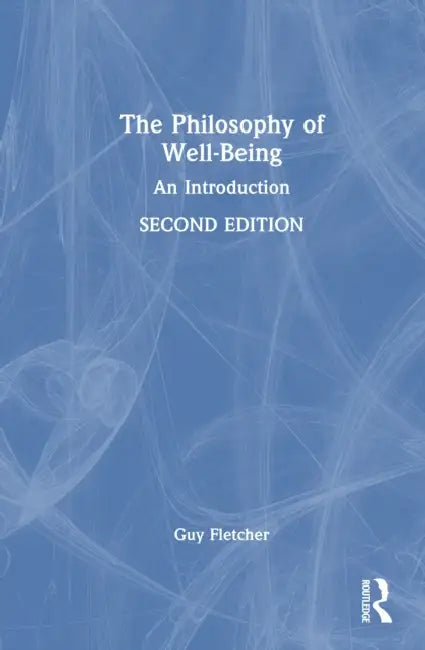 The Philosophy of Well-Being by Guy Fletcher