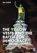 The Yellow Vests and the Battle for Democracy: Taking to the Streets of Paris in the 21st Century by Ida Susser