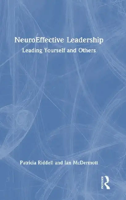 NeuroEffective Leadership: Leading Yourself and Others by Patricia Riddell