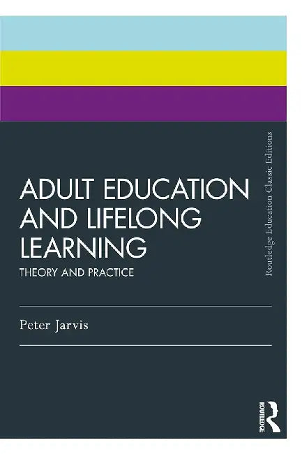 Adult Education and Lifelong Learning by Jarvis, Peter