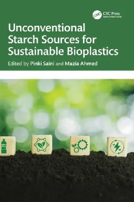Unconventional Starch Sources for Sustainable Bioplastics by Pinki Saini, Mazia Ahmed