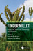 Finger Millet: Nutritional Properties, Processing, and Utilization by Priyanka Kajla, Vandana Chaudhary