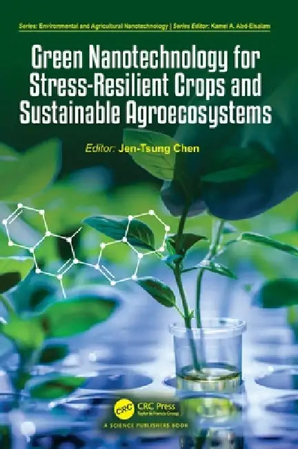 Green Nanotechnology for Stress-Resilient Crops and Sustainable Agroecosystems by Jen-Tsung Chen