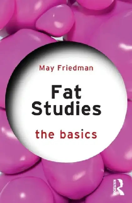 Fat Studies: The Basics by May Friedman