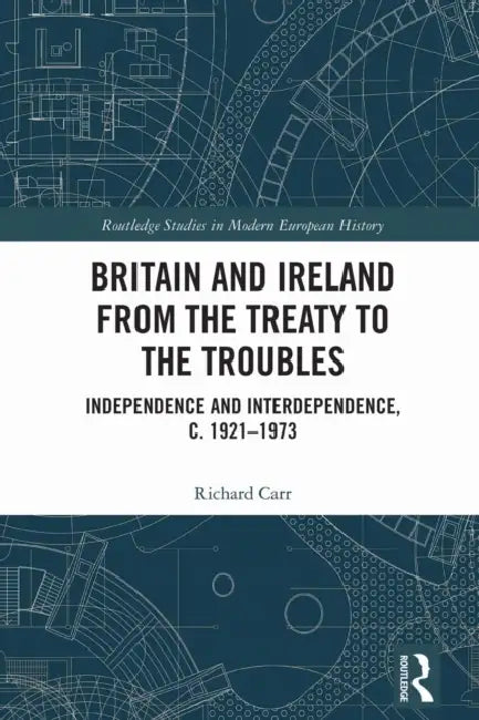 Britain and Ireland from the Treaty to the Troubles by Richard Carr