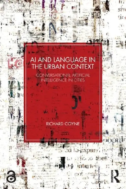 AI and Language in the Urban Context: Conversational Artificial Intelligence in Cities by Richard Coyne