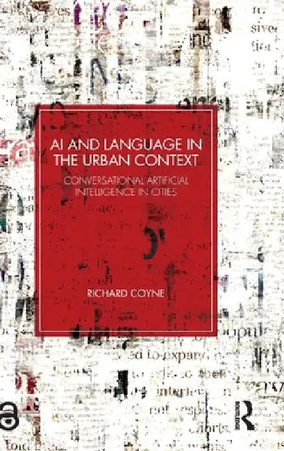 AI and Language in the Urban Context: Conversational Artificial Intelligence in Cities by Richard Coyne