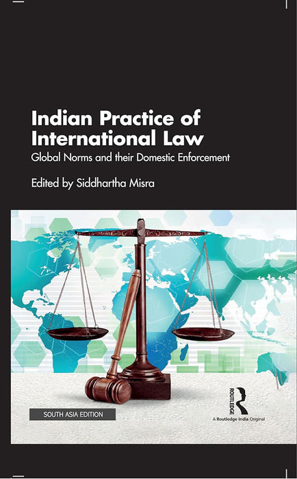 Indian Practice of International Law: Global Norms and their Domestic Enforcement by Siddhartha Misra