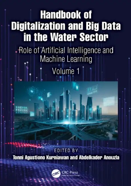 Handbook of Digitalization and Big Data in the Water Sector: Role of Artificial Intelligence and Machine Learning by Tonni Agustiono Kurniawan