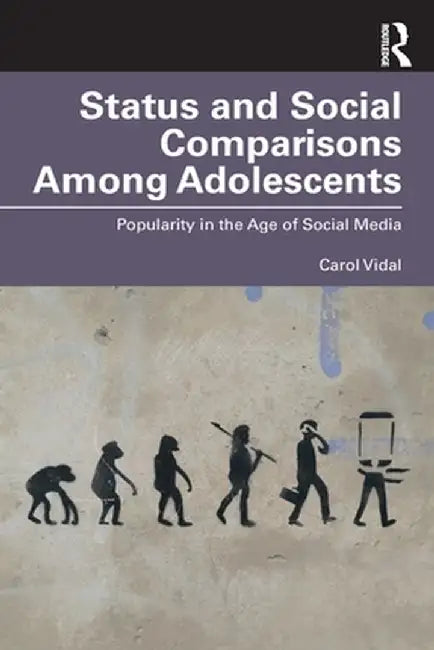 Status and Social Comparisons Among Adolescents: Popularity in the Age of Social Media by Carol Vidal
