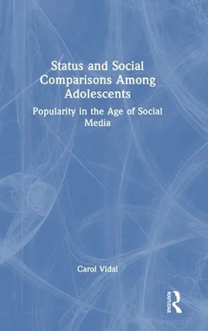 Status and Social Comparisons Among Adolescents: Popularity in the Age of Social Media by Carol Vidal