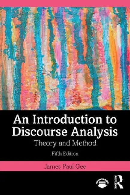 An Introduction to Discourse Analysis: Theory and Method by James Paul Gee