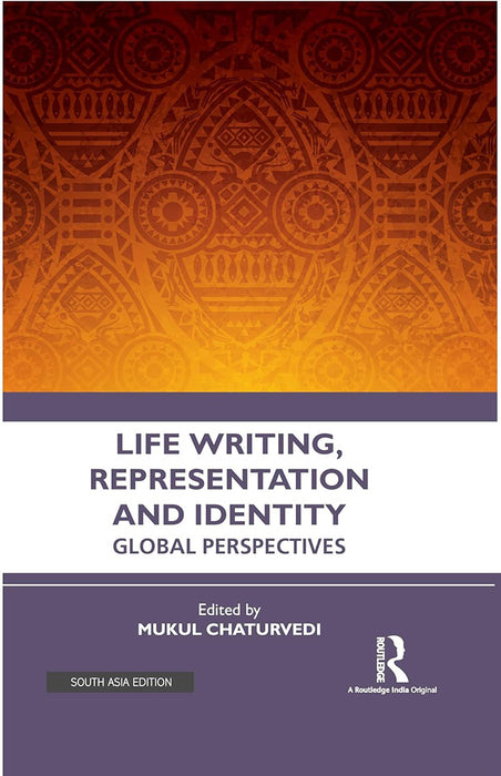 Life Writing Representation and Identity: Global Perspectives by Mukul Chaturvedi