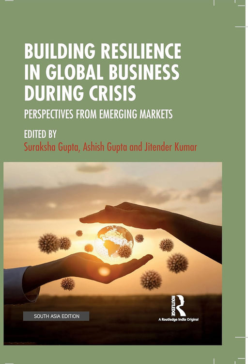 Building Resilience in Global Business During Crisis: Perspectives from Emerging Markets by Suraksha Gupta, Ashish Gupta, Jitender Kumar