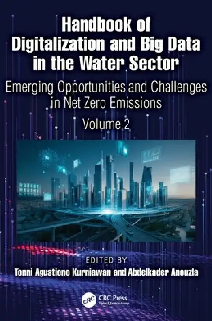 Handbook of Digitalization and Big Data in the Water Sector: Emerging Opportunities and Challenges in Net Zero Emissions (Volume 2) by Tonni Agustiono Kurniawan, Abdelkader Anouzla