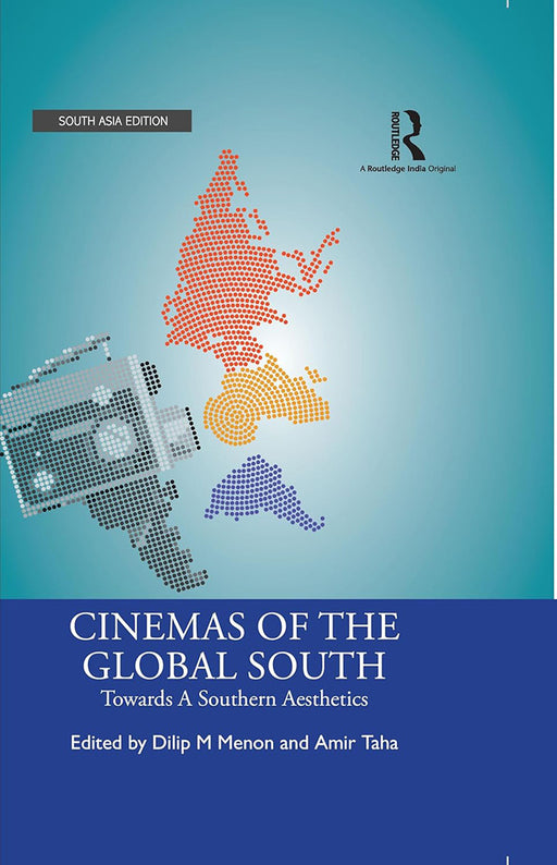 Cinemas of the Global South: Towards a Southern Aesthetics by Dilip M Menon, Amir Taha