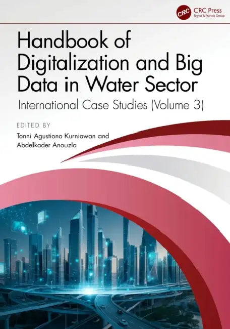 Handbook of Digitalization and Big Data in the Water Sector: International Case Studies (Volume 3) by Tonni Agustiono Kurniawan, Abdelkader Anouzla