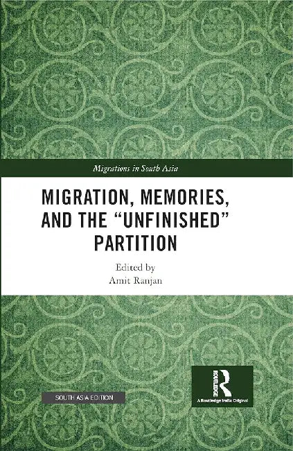 "Migration Memories and the ""Unfinished"" Partition (Migrations in South Asia)" by Amit Ranjan