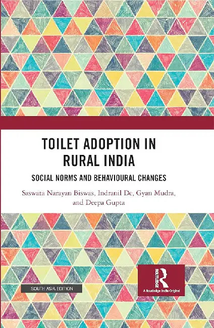 Toilet Adoption in Rural India: Social Norms and Behavioural Changes by Deepa Gupta Saswata Biswas, Indranil De, Gyan Mudra