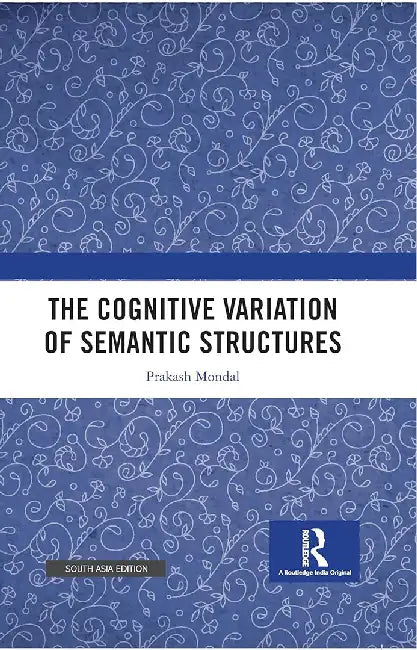 The Cognitive Variation of Semantic Structures by Prakash Mondal