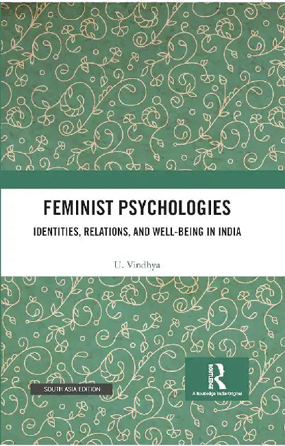 Feminist Psychologies: Identities, Relations, and Well-Being in India by U. Vindhya