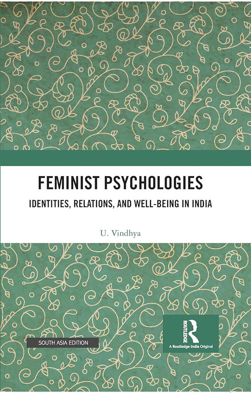 Feminist Psychologies: Identities, Relations, and Well-Being in India by U. Vindhya