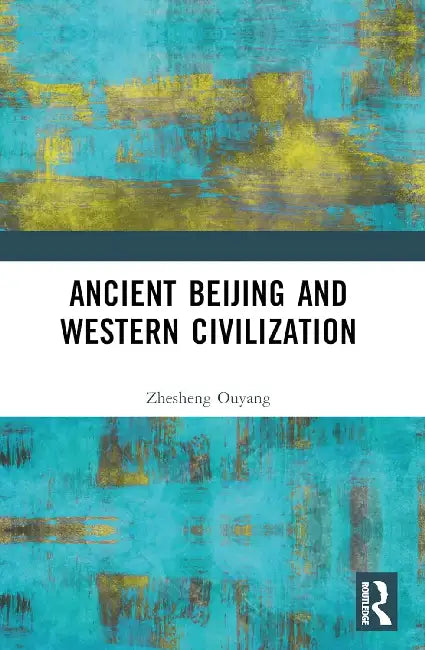 Ancient Beijing and Western Civilization by Zhesheng Ouyang