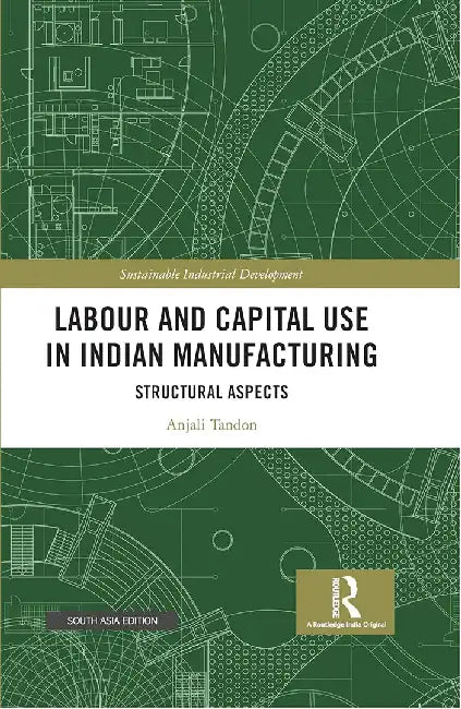 Labour and Capital Use in Indian Manufacturing by Anjali Tandon