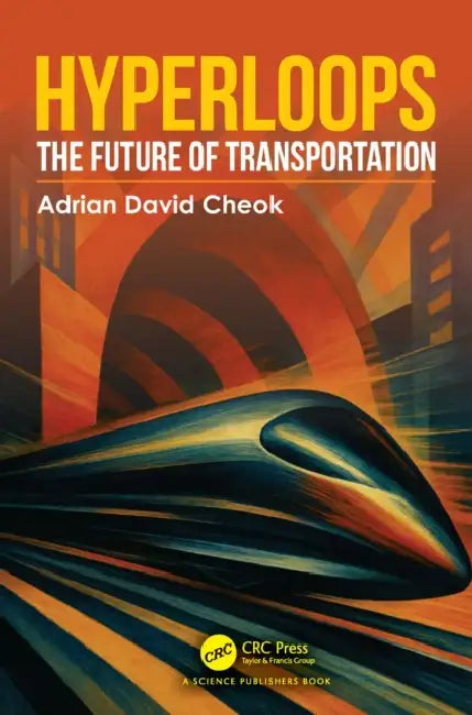 Hyperloops: The Future of Transportation by Adrian David Cheok