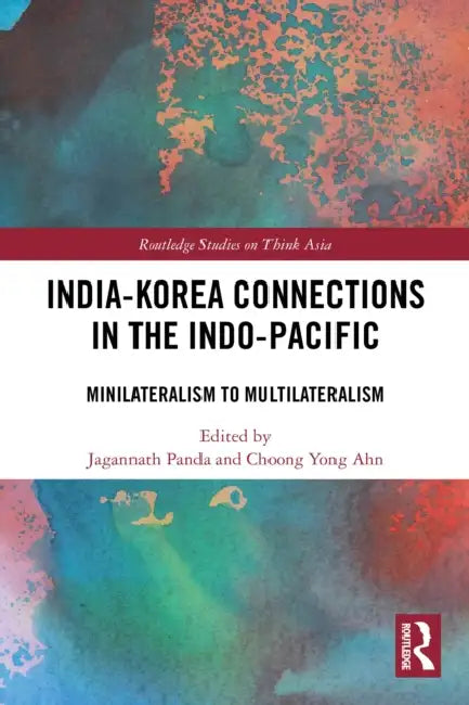 India-Korea Connections in the Indo-Pacific: Minilateralism to Multilateralism by Jagannath Panda