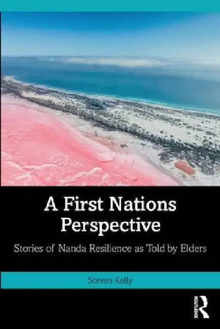 A First Nations Perspective: Stories of Nanda Resilience as Told by Elders by Steven Kelly