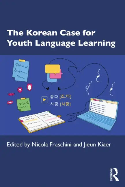 The Korean Case for Youth Language Learning by Nicola Fraschini, Jieun Kiaer