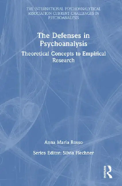 The Defenses in Psychoanalysis: Theoretical Concepts to Empirical Research by Rosso Anna Maria