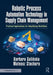 Robotic Process Automation Technology in Supply Chain Management: Practical Applications for Simplifying Workflows by Barbara Galinska