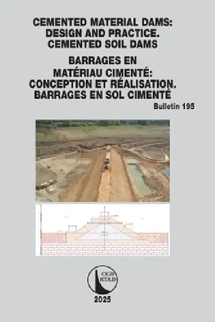 Cemented Material Dams: Design and Practice. Cemented Soil Dams / Barrages En Matériau Cimenté Conception Et Réalisation. Barrages En Sol Cimenté by Cigb Icold