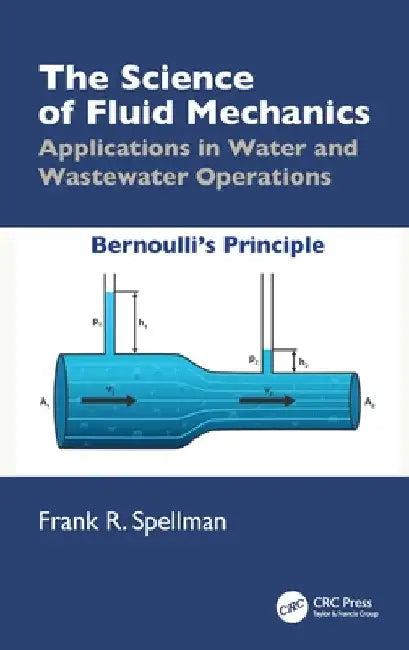 The Science of Fluid Mechanics: Applications in Water and Wastewater Operations by Frank R. Spellman